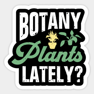 Botany Plants Lately? Sticker